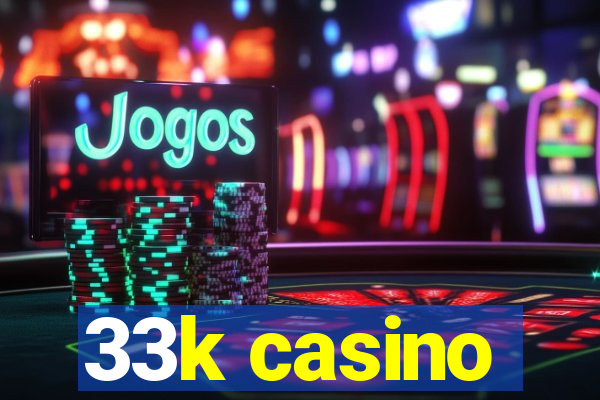 33k casino